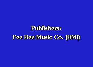 Publisherm

Fee Bee Music Co. (BMI)