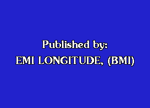 Published byz

EMI LONGITUDE, (BMI)
