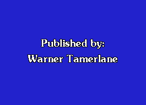 Published by

Warner Tamerlane