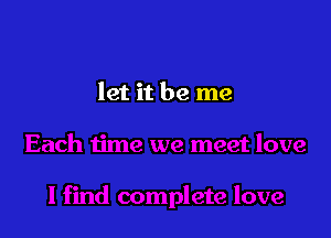 let it be me