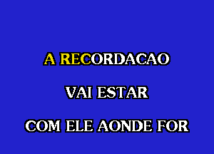 IXRECORDACAO

VAIESTAR

(IdeUEAONDEFOR