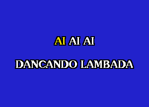 Al Al Al

DANCANDO LAM BADA