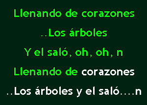 Llenando de corazones
..Los arboles
Yel sal6, oh, oh, n
Llenando de corazones

..Los arboles y el sal6....n