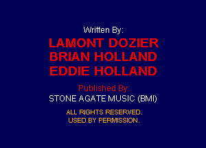 Written By

STONE AGATE MUSIC (BMI)

ALL RIGHTS RESERVED
USED BY PERMISSION