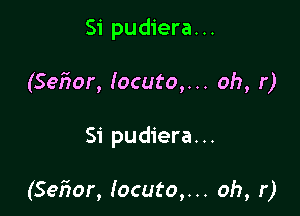 Si pudiera...
(Seiior, Iocuto,... oh, r)

51' pudiera. ..

(Se5or, Iocuto,... oh, r)