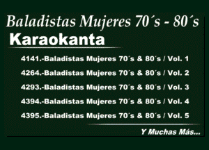 Baladistas Mujeres 70's - 80 's
IKa raokanta

4141.-Bllldlllla uujmm 701 I BO'H an. 1

42M-Baladlaus Mujuu 70's 8- 001f V03. 2
4293.-Balndllus Hujmn 70'. a now Vol. 3

43M.-8alaalaus Mujuu 70's 8- GO'U Vol. 4
439s.-hlndlaua unjmn 701 a BO'H Vul. 5

Y Much! N11...