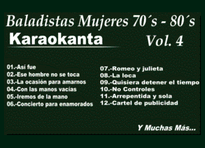 Baiadistas Mujeres 70's - 8012
Karaokanta WI. 4

01,454 MI 07.410on y lunch
02.! keno no a ton 05,... log.

Ol-l- 003-1 pm mma- 09.0mm. dlluna' .I clamps
Man In tum nun iQ-No Canuck-

05.4mm! G. u tuna 11-Mpnnudl y unl-
Moxlmo pun ulundu 11.43! d. whlkkld

Y Hacbas MAS...