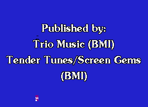 Published byz
Trio Music (BMI)

Tender TuneVScreen Gems
(BMI)