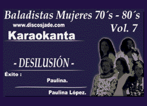 Baiadistas Mujeres 70 's - 8019

www.discosjadc.com V0 I. 7
Km

- DESILUSION-

Exile .'

Paulma.

Paulina Lopez.