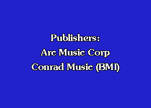 Publishera
Arc Music Corp

Conrad Music (BM!)