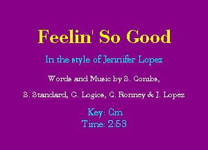 Feelin' So Good

In the style of Jmnifer Lopa
Words and Music by 3 Combo,
3.3mm o. Losioa, c. Ronnqvaj Lopez
Keyz Cm

Time 253 l