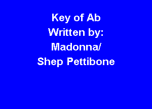 Key of Ab
Written by
Madonna!

Shep Pettibone