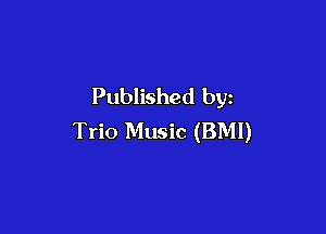 Published by

Trio Music (BMI)