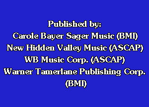 Published bgn
Carole Bayer Sager Music (BMI)
New Hidden Valley Music (ASCAP)
WB Music Corp. (ASCAP)
Warner Tamerlane Publishing Corp.
(BMI)