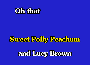 Sweet Polly Peachum

and Lucy Brown