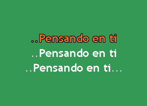..Pensando en ti

..Pensando en ti
..Pensando en ti...