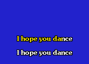 1 hope you dance

I hope you dance