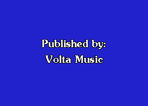 Published by

Volta Music