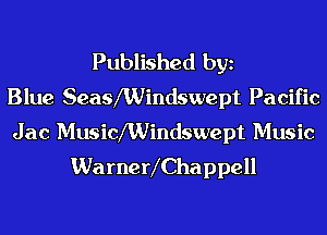 Published bgn
Blue SeasXWindswept Pacific
Jac Musichindswept Music
WarnerXChappell