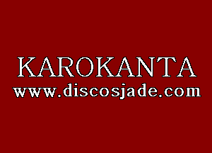 KAROKANTA

www.discosjade.com