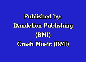 Published byz
Dandelion Publishing

(BMI)
Crash Music (BMI)