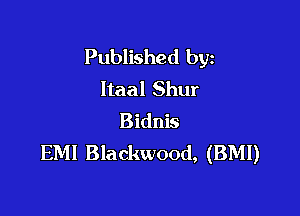 Published byz
ltaal Shur

Bidnis
EMI Blackwood, (BMI)