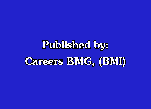 Published by

Careers BMG, (BMI)