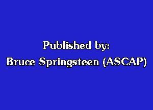 Published by

Bruce Springsteen (ASCAP)