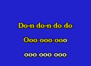 Do-n do-n do do

000 000 000

000 000 000