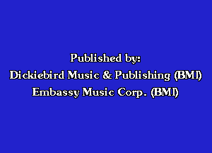 Published byi
Dickiebird Music 8c Publishing (BMI)
Embassy Music Corp. (BMI)