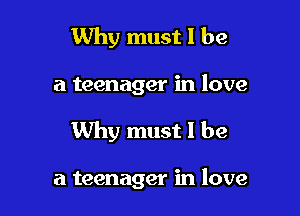Why must I be
a teenager in love

Why must I be

a teenager in love