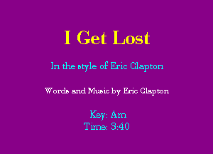 I Get Lost

In the atyle of Erlc Clapton

Words and Music by Eric Clapton

Keyi Am
Tune 340