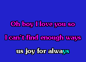 us joy for always