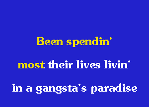 Been spendin'
most their lives livin'

in a gangsta's paradise