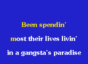 Been spendin'
most their lives livin'

in a gangsta's paradise