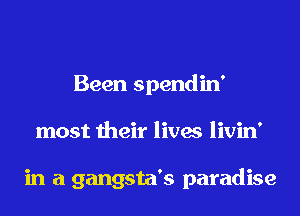 Been spendin'
most their lives livin'

in a gangsta's paradise