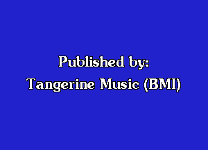 Published byz

Tangerine Music (BMI)