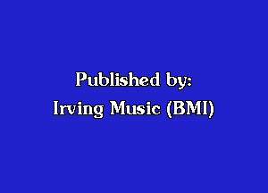 Published by

Irving Music (BMI)