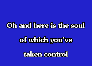 Oh and here is the soul

of which you've

taken control