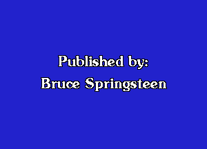Published by

Bruce Springsteen