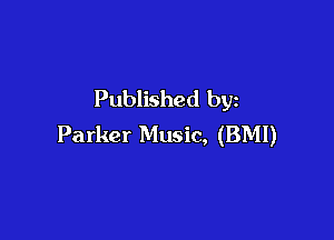 Published by

Parker Music, (BMI)