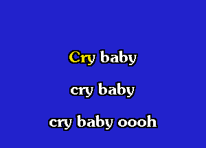 Cry baby

cry baby

cry baby oooh