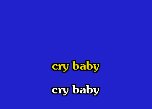 cry baby

cry baby