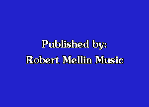 Published by

Robert Mellin Music