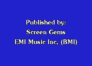 Published by

Screen Gems

EMI Music Inc, (BMI)