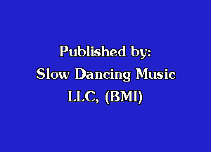 Published by

Slow Da ncing Music

LLC, (BMI)