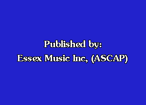 Published bw

Essex Music Inc, (ASCAP)