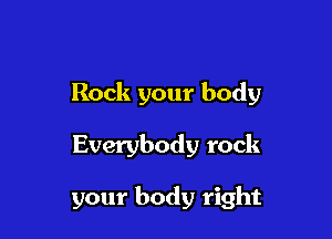 Rock your body

Everybody rock

your body right