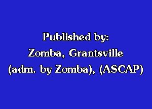Published by
Zomba, Gra ntsville

(adm. by Zomba), (ASCAP)