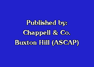 Published by
Chappell 8z Co.

Buxton Hill (ASCAP)